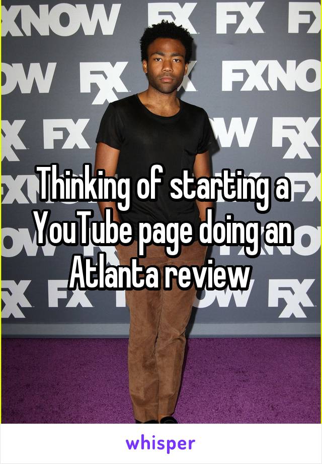 Thinking of starting a YouTube page doing an Atlanta review 