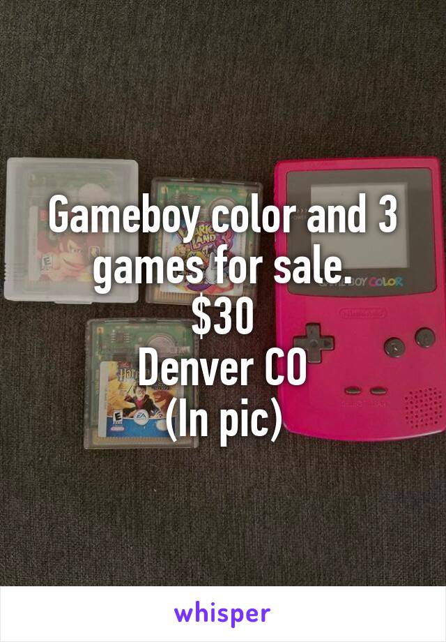 Gameboy color and 3 games for sale.
$30
Denver CO
(In pic)