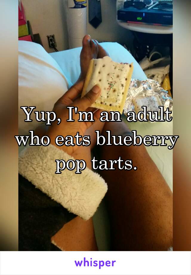 Yup, I'm an adult who eats blueberry pop tarts.