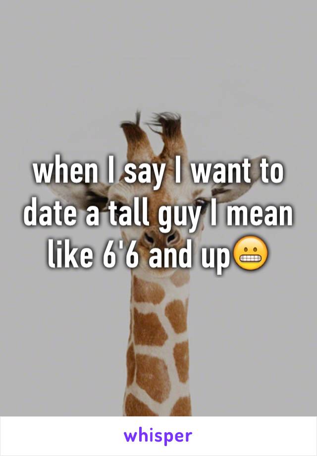 when I say I want to date a tall guy I mean like 6'6 and up😬