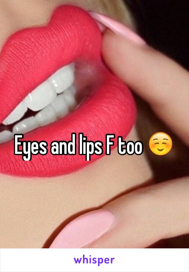 Eyes and lips F too ☺️