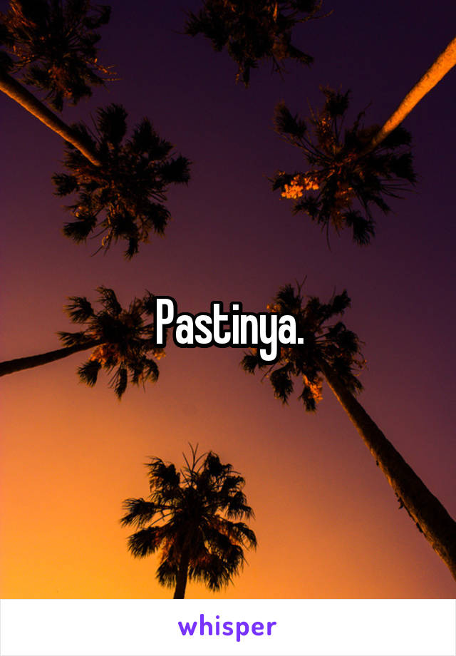 Pastinya.