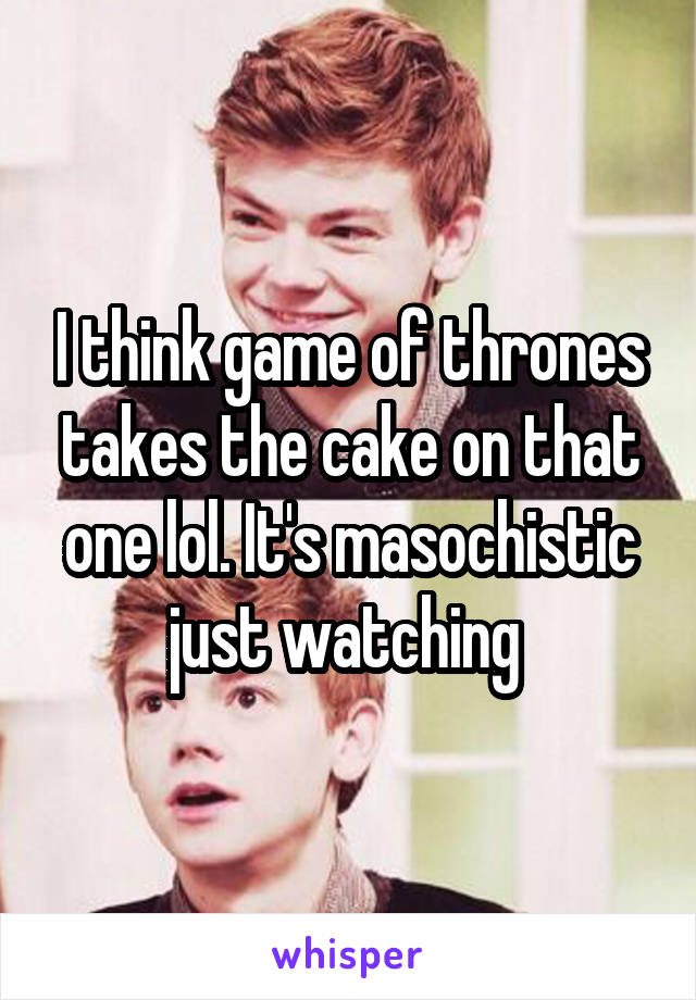 I think game of thrones takes the cake on that one lol. It's masochistic just watching 