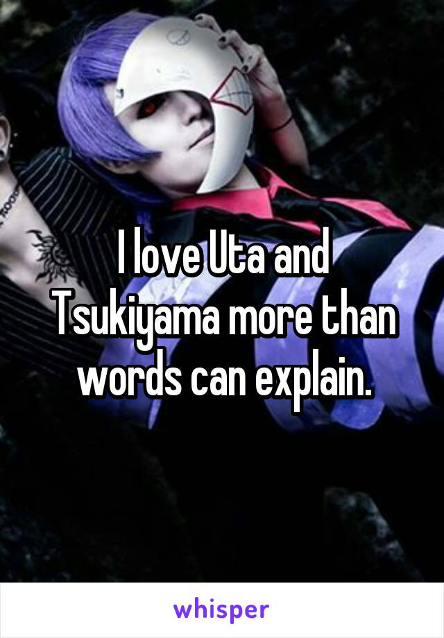 I love Uta and Tsukiyama more than words can explain.