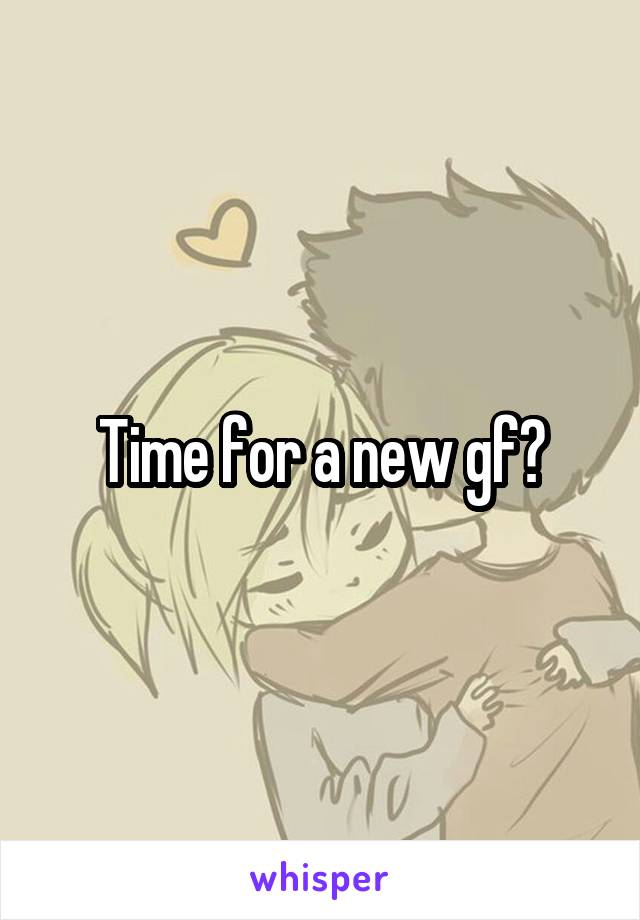 Time for a new gf?