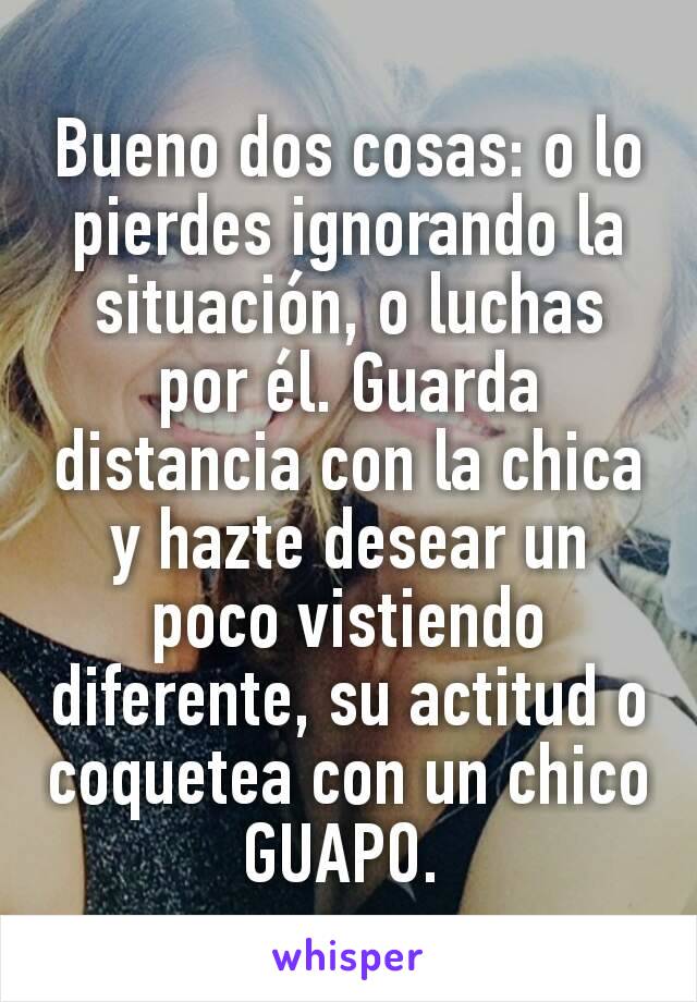 Bueno dos cosas: o lo pierdes ignorando la situación, o luchas por él. Guarda distancia con la chica y hazte desear un poco vistiendo diferente, su actitud o coquetea con un chico GUAPO. 