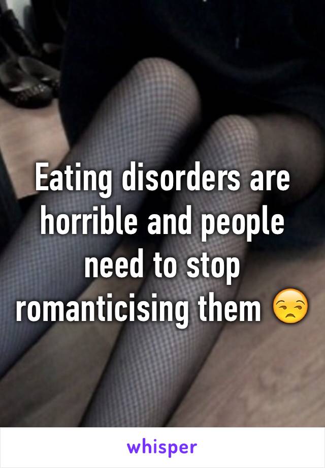 Eating disorders are horrible and people need to stop romanticising them 😒