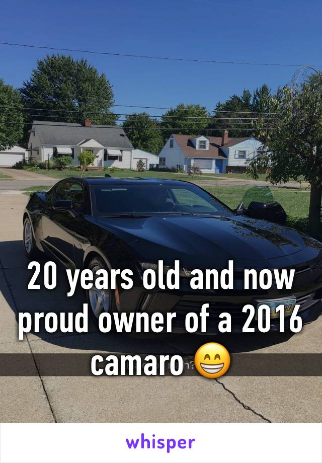 20 years old and now proud owner of a 2016 camaro 😁