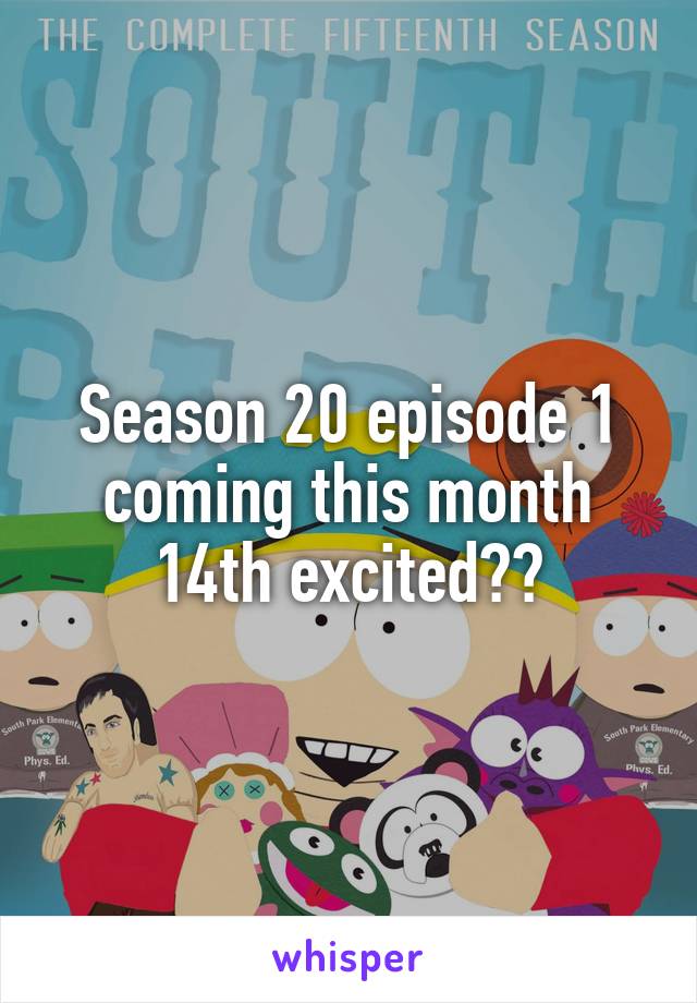 Season 20 episode 1 coming this month 14th excited??