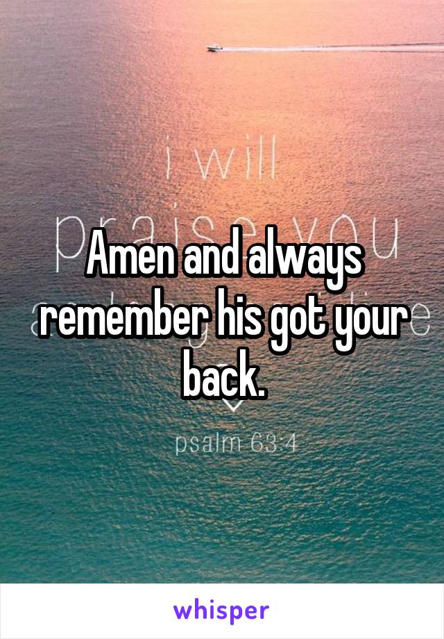 Amen and always remember his got your back.