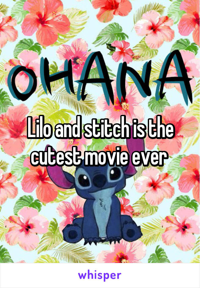 Lilo and stitch is the cutest movie ever 