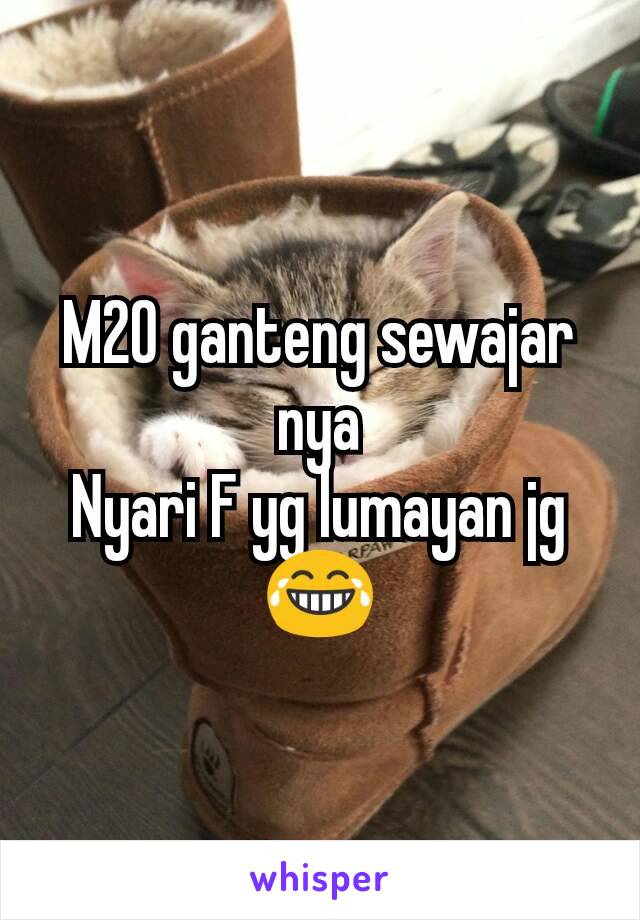 M20 ganteng sewajar nya
Nyari F yg lumayan jg 😂