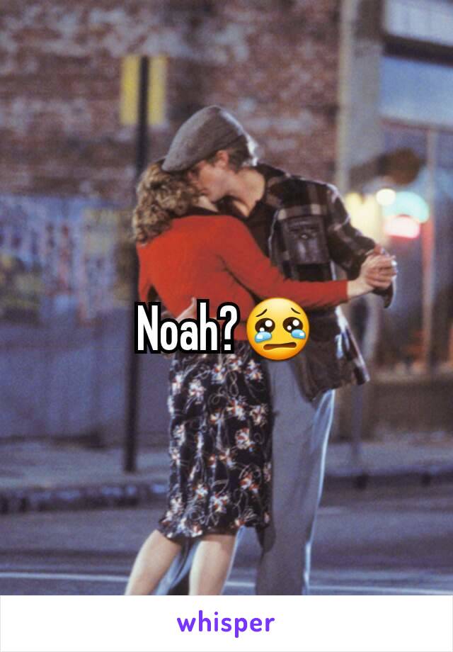 Noah?😢