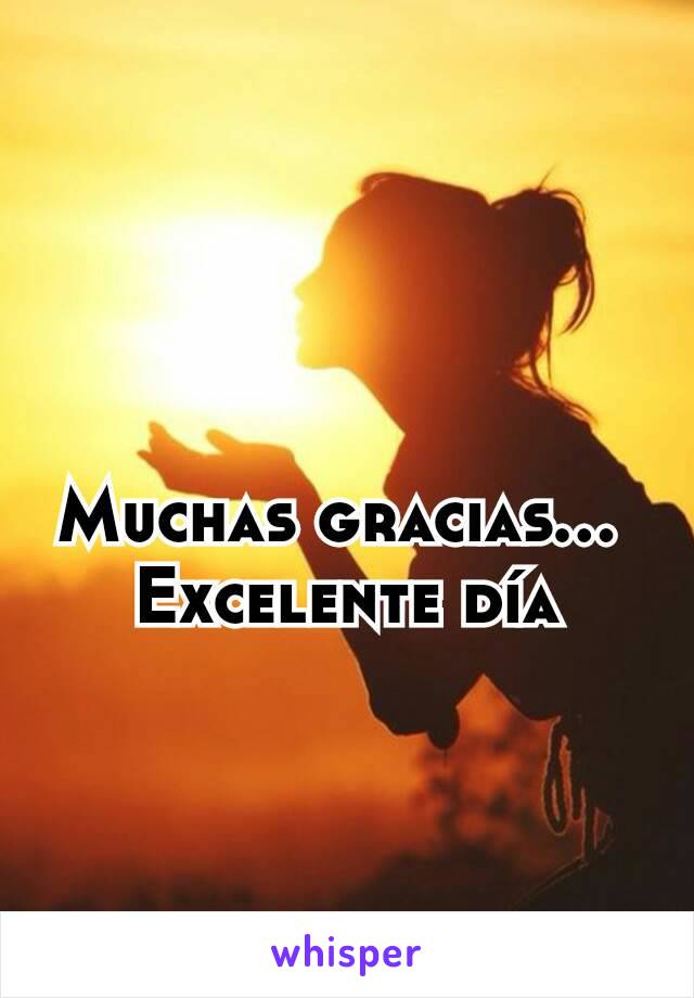 Muchas gracias... 
Excelente día