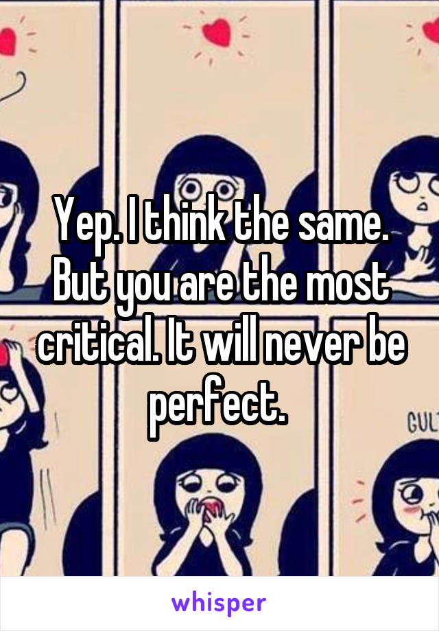 Yep. I think the same. But you are the most critical. It will never be perfect. 