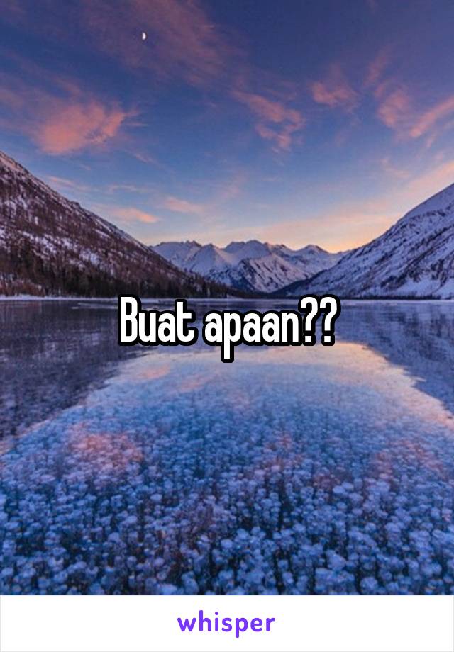 Buat apaan??