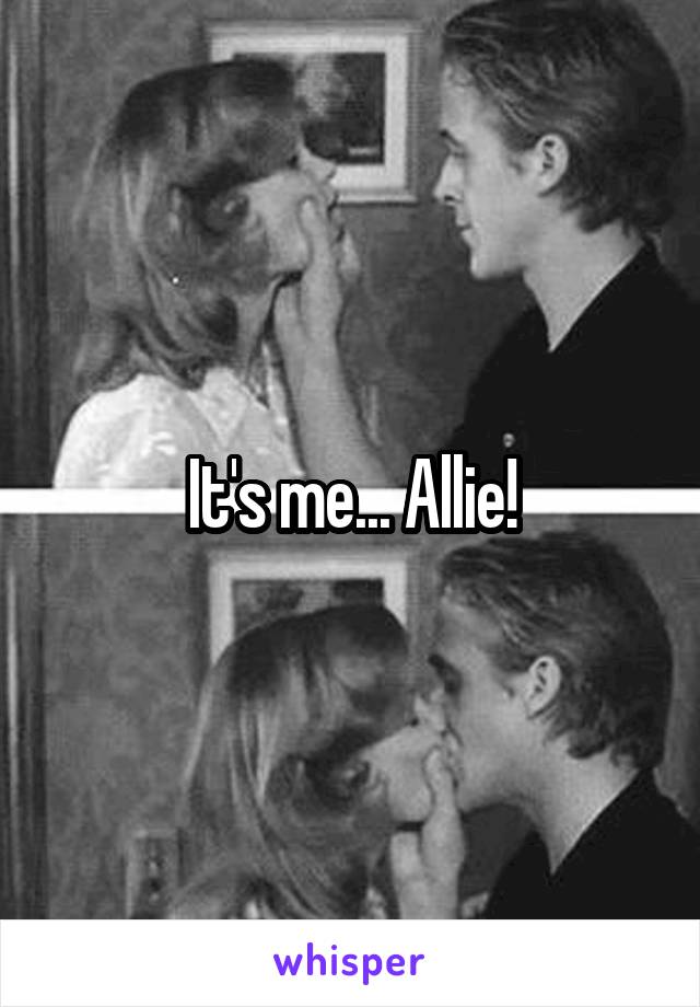 It's me... Allie!
