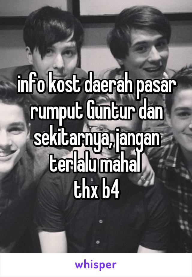 info kost daerah pasar rumput Guntur dan sekitarnya, jangan terlalu mahal 
thx b4