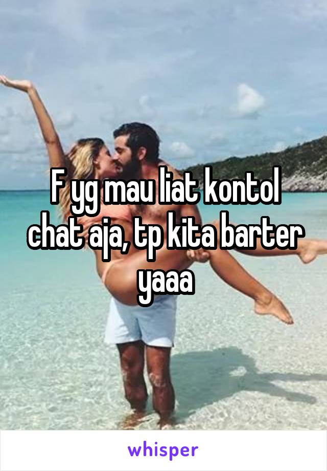 F yg mau liat kontol chat aja, tp kita barter yaaa