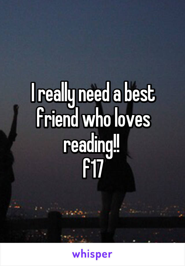 I really need a best friend who loves reading!! 
f17