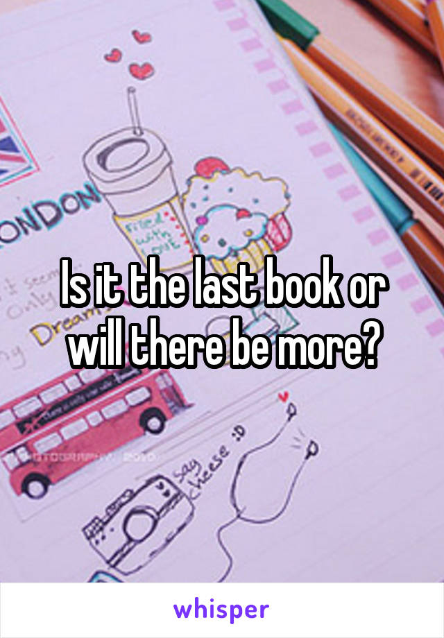 Is it the last book or will there be more?