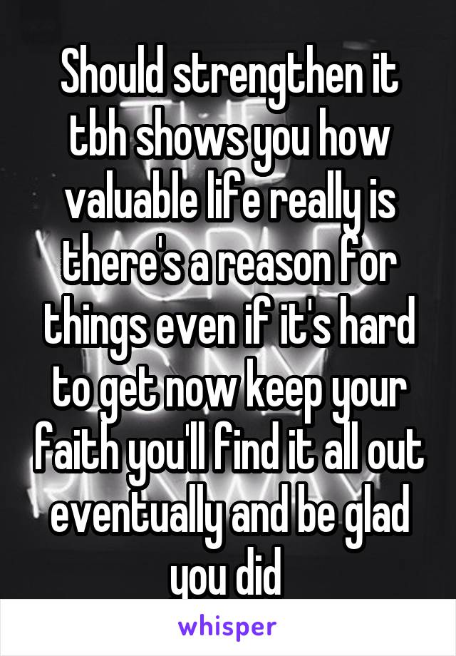 Should strengthen it tbh shows you how valuable life really is there's a reason for things even if it's hard to get now keep your faith you'll find it all out eventually and be glad you did 