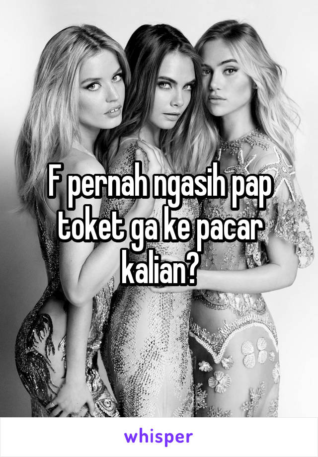 F pernah ngasih pap toket ga ke pacar kalian?