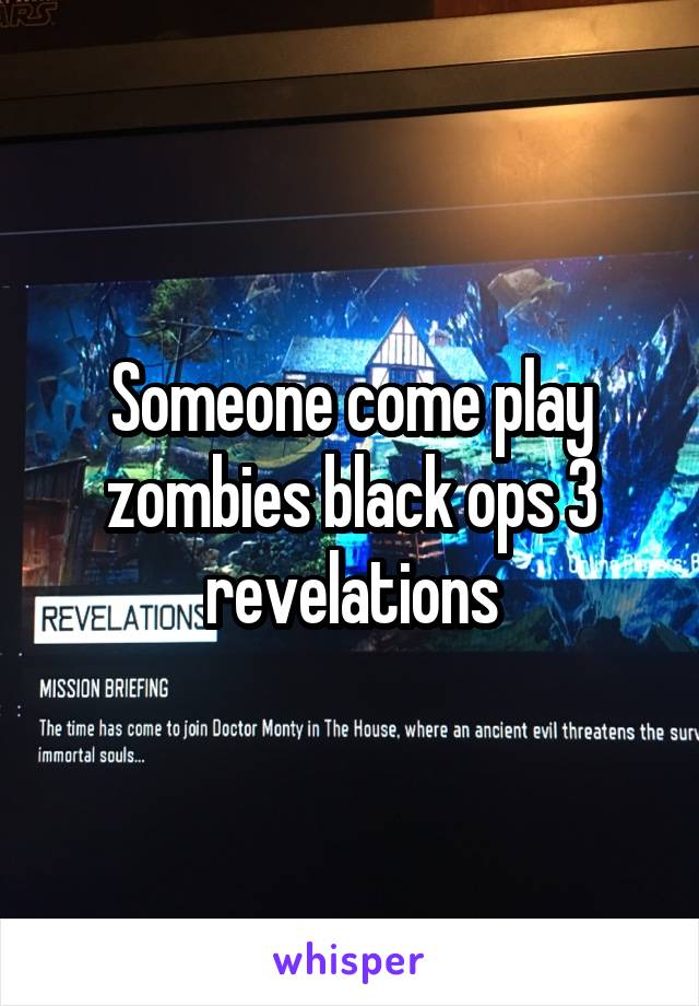 Someone come play zombies black ops 3 revelations