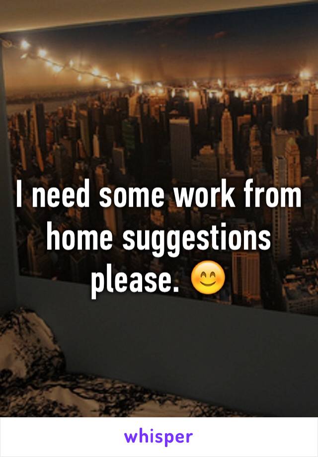 I need some work from home suggestions please. 😊