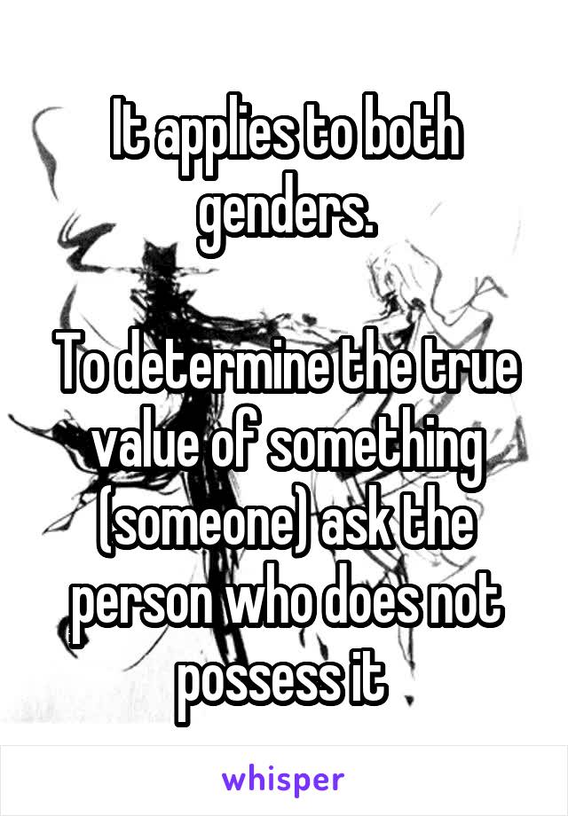 It applies to both genders.

To determine the true value of something (someone) ask the person who does not possess it 