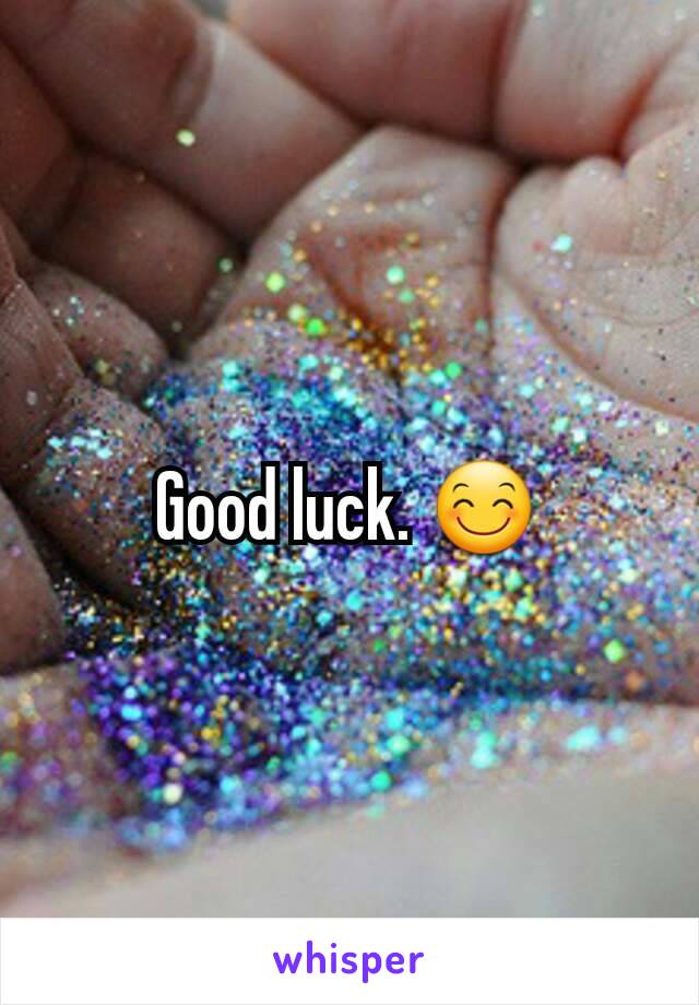 Good luck. 😊