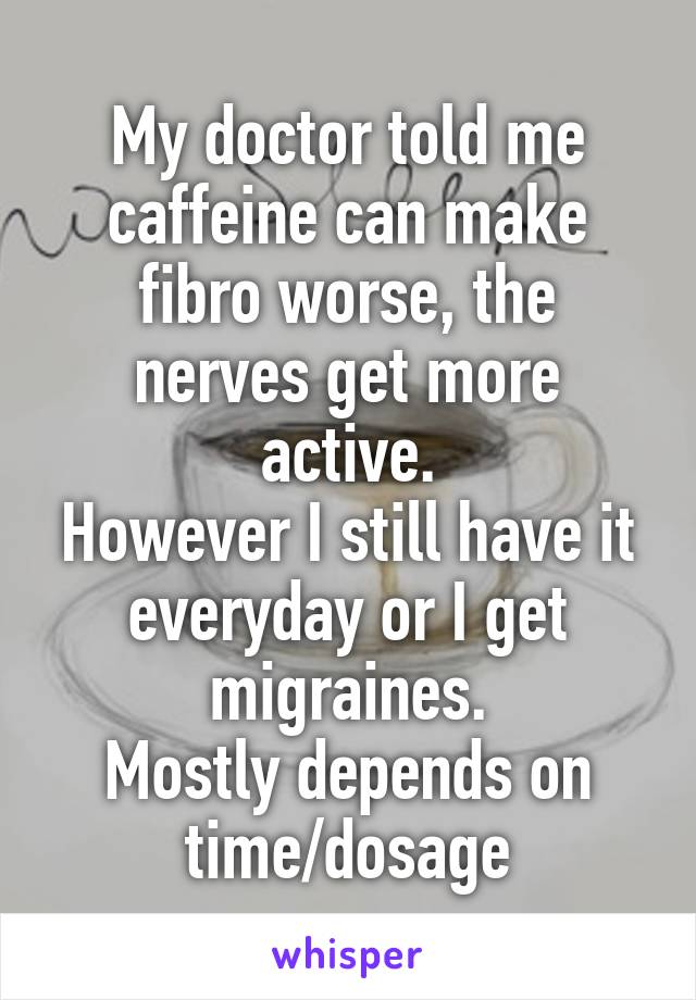 My doctor told me caffeine can make fibro worse, the nerves get more active.
However I still have it everyday or I get migraines.
Mostly depends on time/dosage