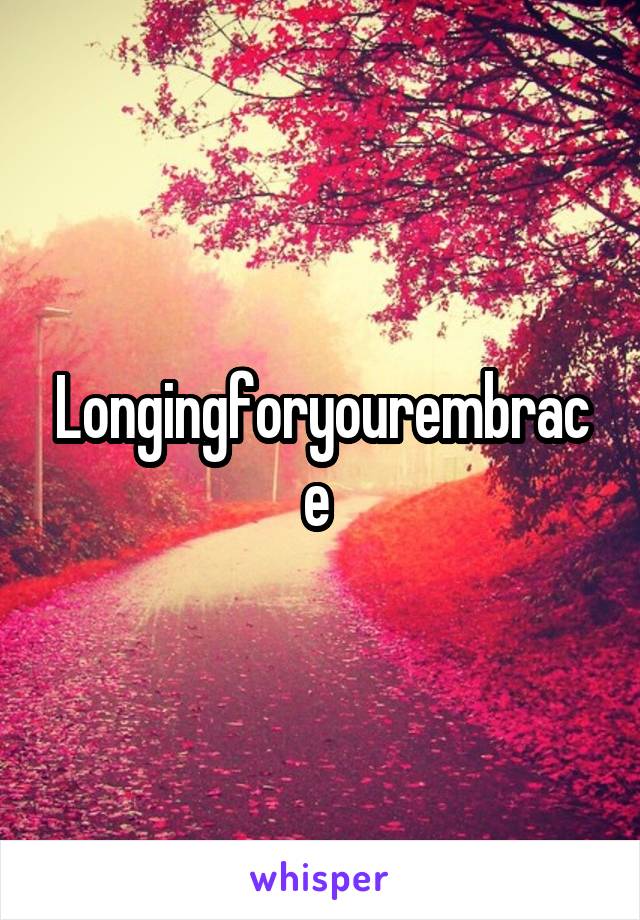 Longingforyourembrace 