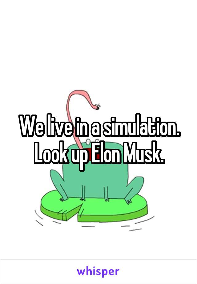 We live in a simulation. Look up Elon Musk.