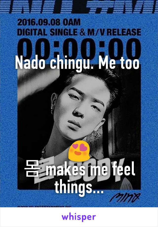 Nado chingu. Me too 




😍
몸 makes me feel things...