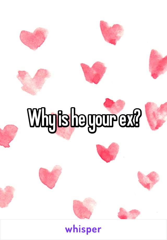 Why is he your ex?