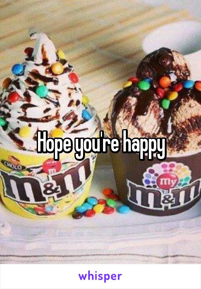 Hope you're happy