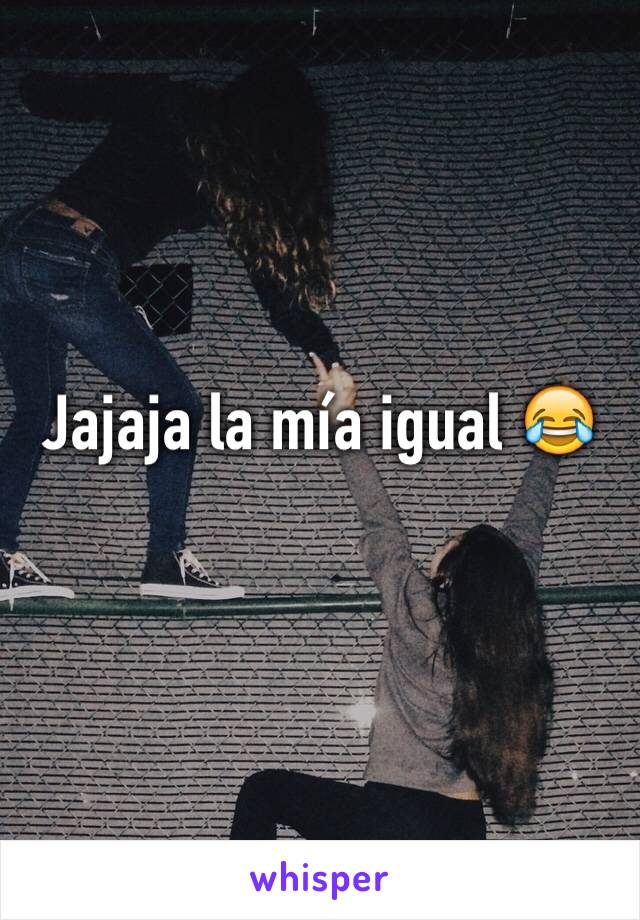 Jajaja la mía igual 😂