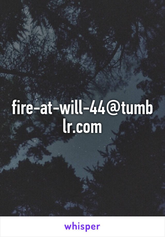 fire-at-will-44@tumblr.com