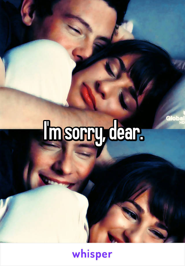 I'm sorry, dear.