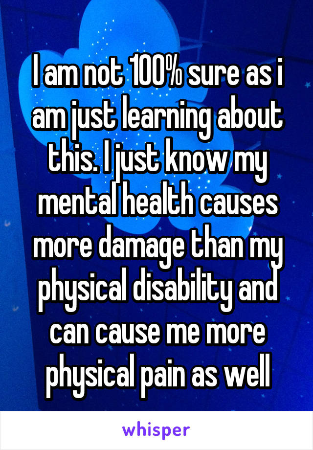 I am not 100% sure as i am just learning about this. I just know my mental health causes more damage than my physical disability and can cause me more physical pain as well