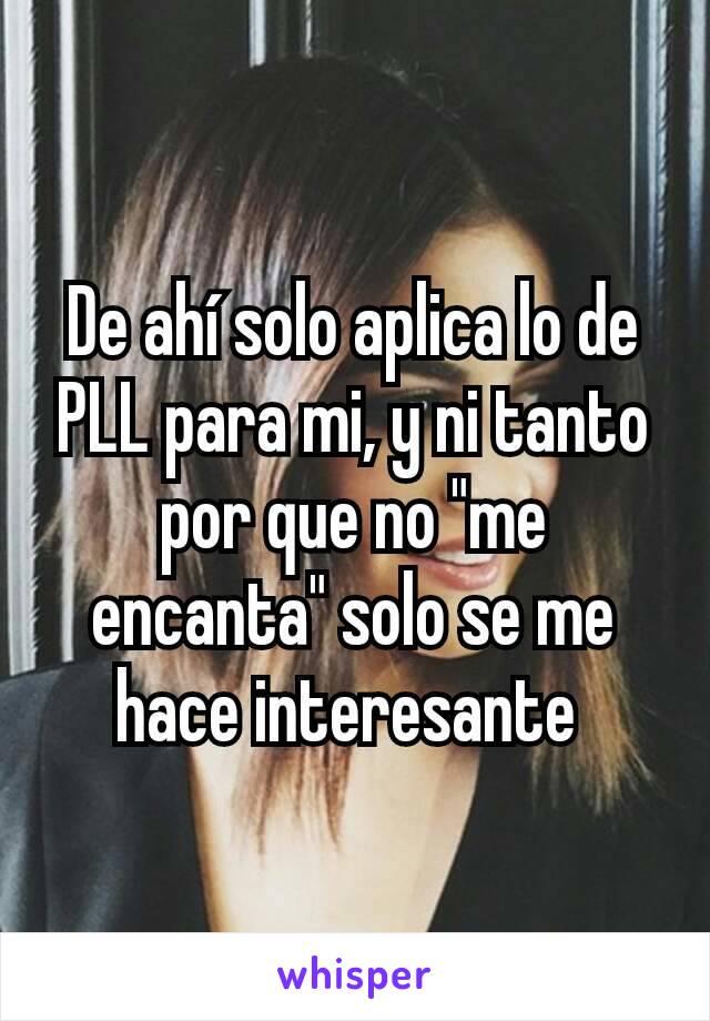 De ahí solo aplica lo de PLL para mi, y ni tanto por que no "me encanta" solo se me hace interesante 