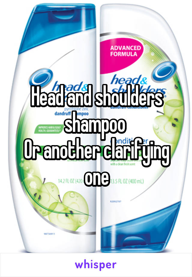 Head and shoulders shampoo 
Or another clarifying one