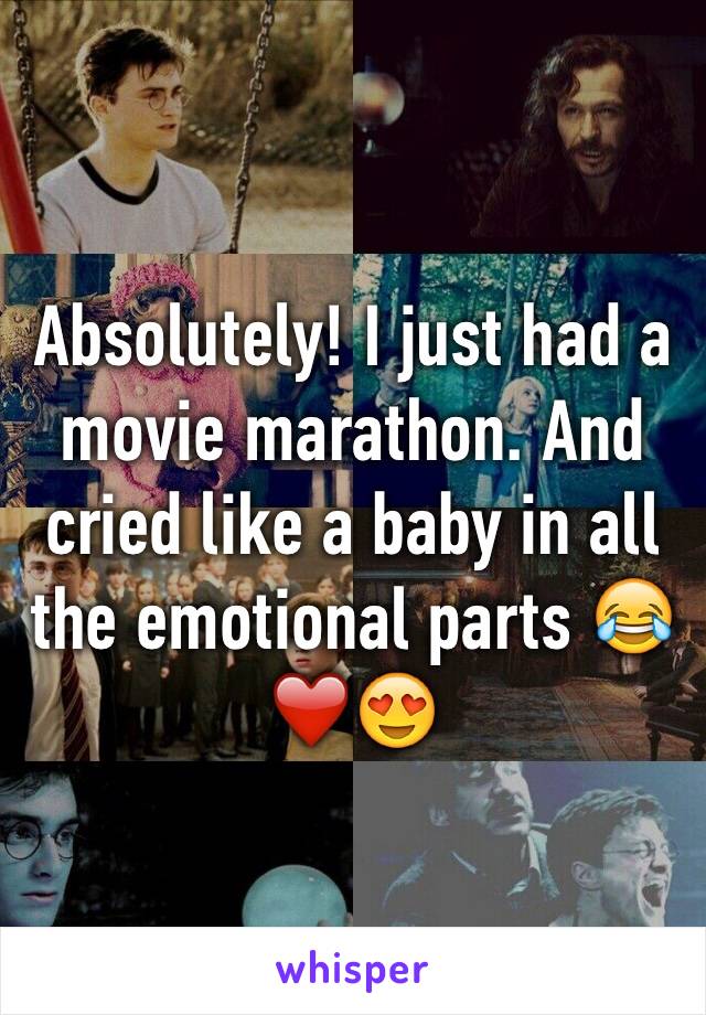 Absolutely! I just had a movie marathon. And cried like a baby in all the emotional parts 😂❤️😍