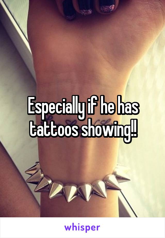 Especially if he has tattoos showing!!