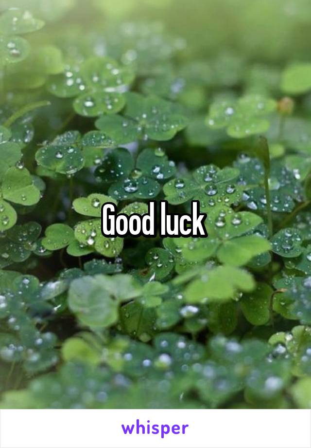 Good luck 