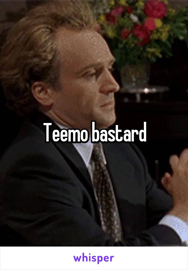 Teemo bastard