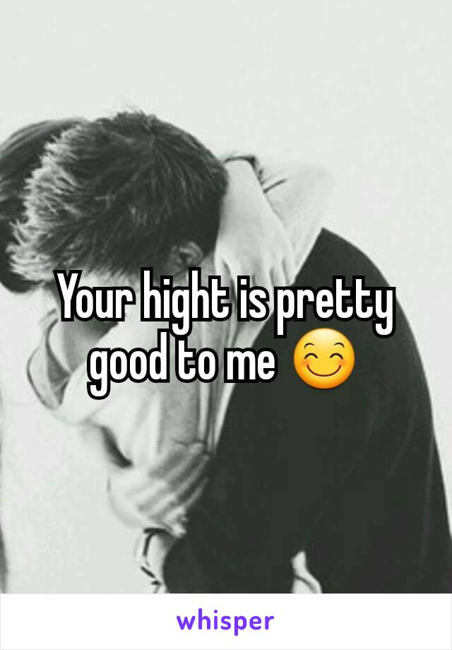 Your hight is pretty good to me 😊