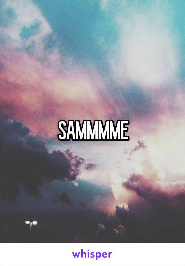 SAMMMME