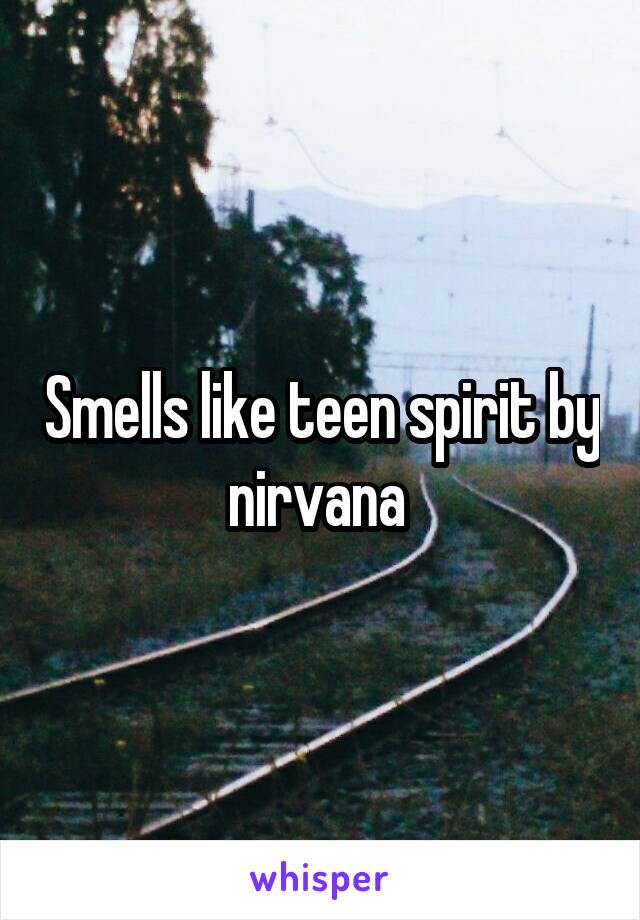 Smells like teen spirit by nirvana 